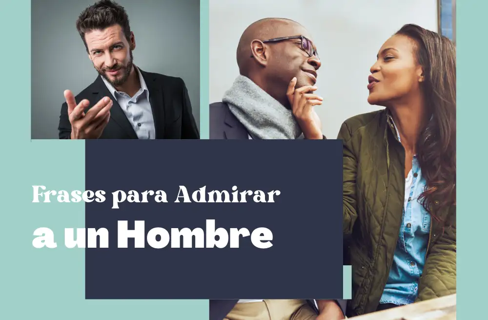 50 Frases Para Admirar A Un Hombre Halagos Que Dejan Huella