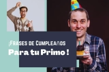 Mejores Frases de Cumpleaños para tu Primo
