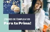 100+ Frases de Feliz Cumpleaños para una Prima (Demuestra tu Cariño)