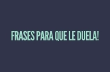 Frases Para Que Le Duela